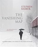 The Vanishing Map: A Journey from L.A. to Tokyo to the Heart of Europe