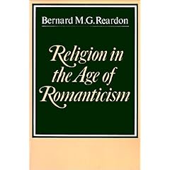 【クリックで詳細表示】Religion in the Age of Romanticism： Studies in Early Nineteenth-Century Thought： Bernard M. G. Reardon： 洋書