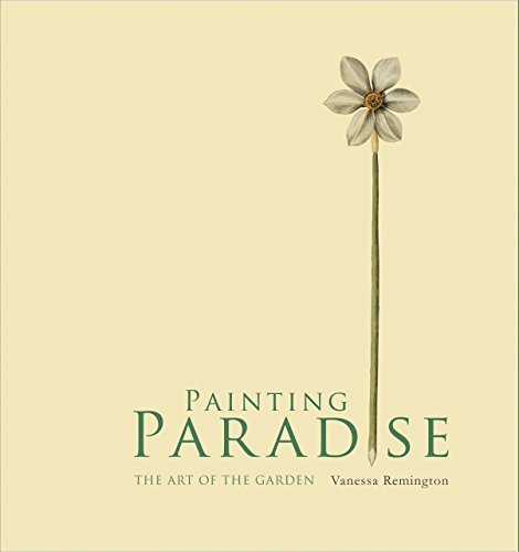 Painting Paradise: The Art of the Garden by Remington, Vanessa (June 15, 2015) Hardcover