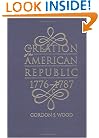 The Creation of the American Republic, 1776-1787 (Published for the Omohundro Institute of Early American History and Culture, Williamsburg, Virginia)
