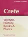 Crete: Women, History, Books and Places (Of Islands & Women)