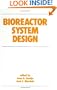 Bioreactor System Design (Biotechnology and Bioprocessing)