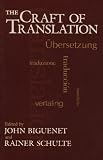 The Craft of Translation (Chicago Guides to Writing, Editing, and Publishing)