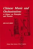 Chinese Music and Orchestration: A Primer on Principles and Practice (Chinese Music Monograph Series)