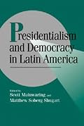 Presidentialism and Democracy in Latin America (Cambridge Studies in Comparative Politics)