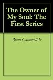 The Owner of My Soul: The First Series