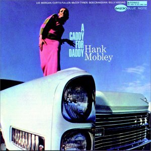 Hank Mobley - A Caddy for Daddy - Zortam Music