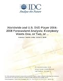 Worldwide and U.S. DVD Player 2004-2008 Forecastand Analysis: Everybody Wants One, or Two, or ...