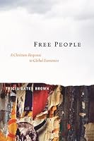 Free People: A Christian Response to Global Economics