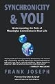 Synchronicity & You: Understanding the Role of Meaningful Coincidence in Your Life
