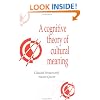 A Cognitive Theory of Cultural Meaning (Publications of the Society for Psychological Anthropology)