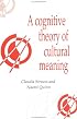 A Cognitive Theory of Cultural Meaning (Publications of the Society for Psychological Anthropology)