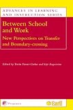 Review Pergamon  / Between School and Work: New Perspectives on Transfer and Boundary Crossing (Advances in Learning and Instruction) (Advances in Learning and Instruction) (Advances in Learning and Instruction)