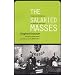 The Salaried Masses: Duty and Distraction in Weimar Germany: Disorientation and Distraction in Weimar Germany