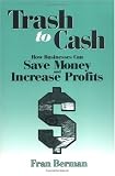 Trash for Cash: How Businesses Can Save Money and Increase Profits (St Lucie Press)