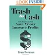 Trash to Cash: How Businesses Can Save Money and Increase Profits (St Lucie Press) by  Fran Berman