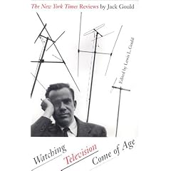 Watching Television Come of Age: The New York Times Reviews by Jack Gould (Focus on American History Series, Don Carleton Series Editor)