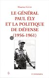 Le général Paul Ely et la politique de défense 1956-1961