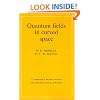 Quantum Fields in Curved Space (Cambridge Monographs on Mathematical Physics)