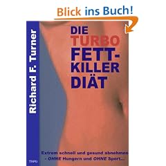 Die Turbo Fettkiller Di�t. Extrem schnell und gesund abnehmen ohne Hungern und ohne Sport.