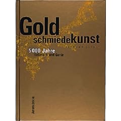 Goldschmiedekunst. 5000 Jahre Schmuck und Ger�t