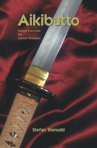 Aikibatto: Sword Exercises for Aikido Students