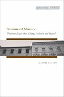 Structures of Memory: Understanding Urban Change in Berlin and Beyond (Cultural Memory in the Present)