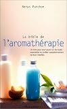 Livres Médecines Douces - La bible de l'aromathérapie