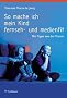 So mache ich mein Kind fernseh- und medienfit: Mit Tipps aus der Praxis