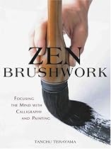 Zen Brushwork: Focusing the Mind with Calligraphy and Painting