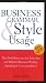 Business Grammar, Style & Usage: The Most Used Desk Reference for Articulate and Polished Business Writing and Speaking by Executives Worldwide