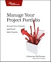 Manage Your Project Portfolio: Increase Your Capacity and Finish More Projects (Pragmatic Programmers)