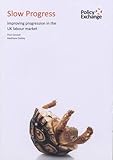 Slow progress : improving progression in the UK labour market