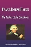 Franz Joseph Haydn - The Father of the Symphony (Biography)