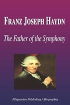 Franz Joseph Haydn - The Father of the Symphony