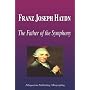 Franz Joseph Haydn - The Father of the Symphony (Biography)