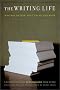 The Writing Life: Writers On How They Think And Work The Writing Life: Writers On How They Think And Work