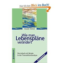 Wie man Lebenspl�ne ver�ndert. Die Arbeit mit Skripts in der Transaktionsanalyse