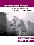  : Solutions to Social Problems From the Top Down: The Role of Government (Solutions to Social Problems Series)