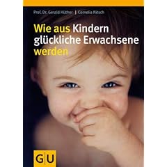 Wie aus Kindern gl�ckliche Erwachsene  werden (Einzeltitel Partnerschaft & Familie)