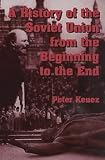 A History of the Soviet Union from the Beginning to the End