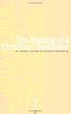 The Making of a Christian Bestseller: An Insiders Guide to Christian Publishing