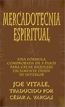 Mercadotecnia Espiritual: Una formula comprobada de 5 pasos para crear riquezas facilmente desde su interior