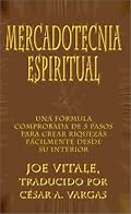 Mercadotecnia Espiritual: Una formula comprobada de 5 pasos para crear riquezas facilmente desde su interior