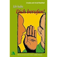 Ich habe dich berufen!: Wie wir mit Gott unsere Gaben entfalten k�nnen