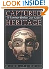 Captured Heritage: The Scramble for Northwest Coast Artifacts