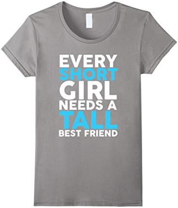 Every Short Girl Needs A Tall Best Friend BFF T-Shirt - Female Small - Slate