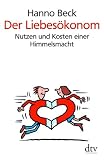 Der Liebes&ouml;konom: Nutzen und Kosten einer Himmelsmacht - Hanno Beck