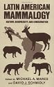 Latin American Mammalogy: History, Biodiversity, and Conservation (An Oklahoma Museum of Natural History Publication)