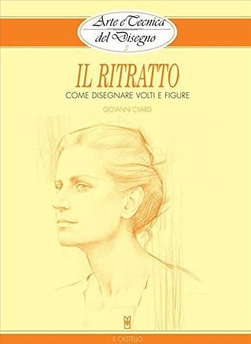 Arte e Tecnica del Disegno - 3 - Il ritratto (Civardi) (Italian Edition)